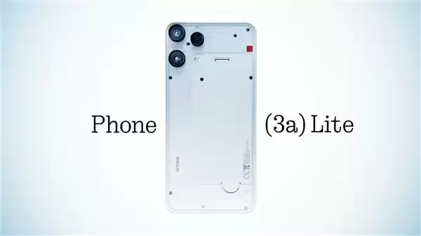 Nothing Phone(3a)Lite发布:透明极简设计 搭载天玑7300 Pro