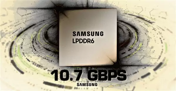 三星首发LPDDR6内存 上来就是10.7Gbps!未来冲击14.4Gbps