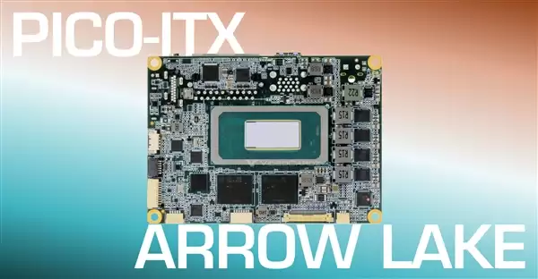 巴掌大全球最小!Intel酷睿Ultra 200首次登陆Pico-ITX主板