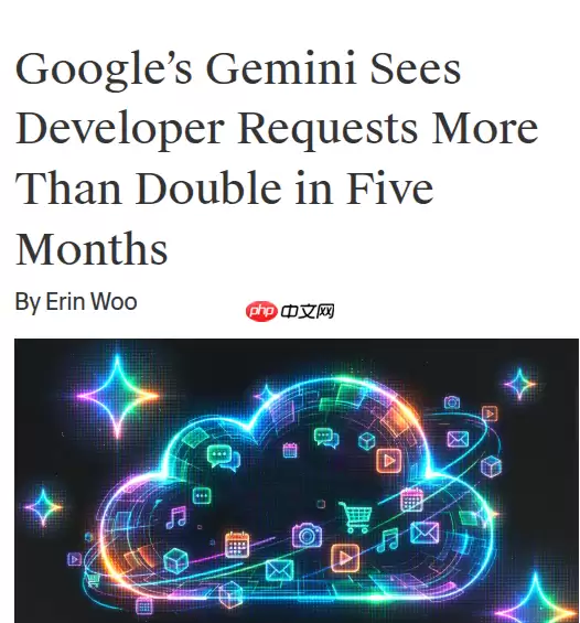 谷歌 AI 大模型 Gemini 商业化爆发：API 调用量暴涨、企业客户快速增长