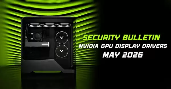 全系显卡中招！NVIDIA驱动曝多个高危漏洞 官方急喊：立即更新