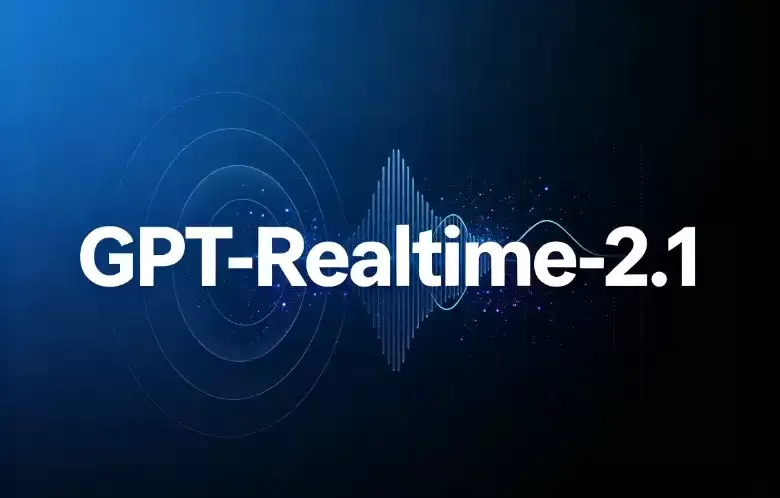 GPT-Realtime-2.1:OpenAI推出的新一代低延迟多模态实时语音模型 GPT-Realtime-2.1:OpenAI推出的新一代低延迟多模态实时语音模型